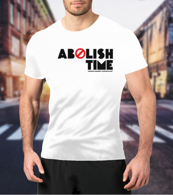 Official Abolish Time Humans Against Chronology T-shirt